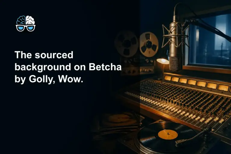 The sourced background on Betcha by Golly, Wow.